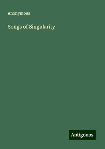 Songs of Singularity Songs of Singularity von Antigonos Verlag
