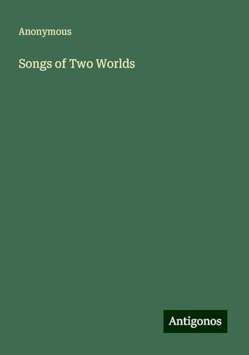 Songs of Two Worlds Songs of Two Worlds von Antigonos Verlag