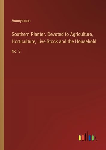 Southern Planter. Devoted to Agriculture, Horticulture, Live Stock and the Household: No. 5