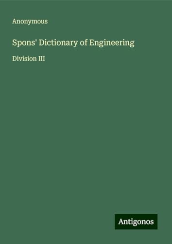Spons' Dictionary of Engineering: Division III Spons' Dictionary of Engineering: Division III von Antigonos Verlag