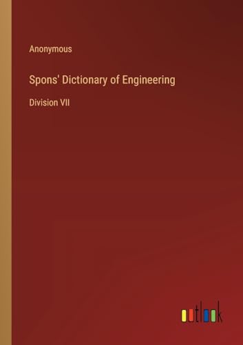 Spons' Dictionary of Engineering: Division VII