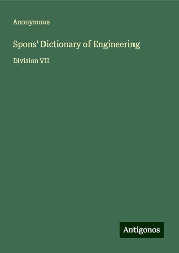 Spons' Dictionary of Engineering: Division VII Spons' Dictionary of Engineering: Division VII von Antigonos Verlag