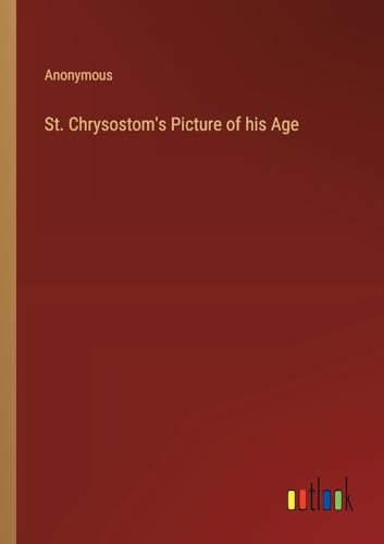 St. Chrysostom's Picture of his Age von Outlook Verlag