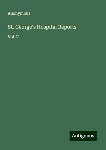 St. George's Hospital Reports: Vol. V