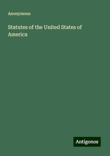 Statutes of the United States of America Statutes of the United States of America von Antigonos Verlag