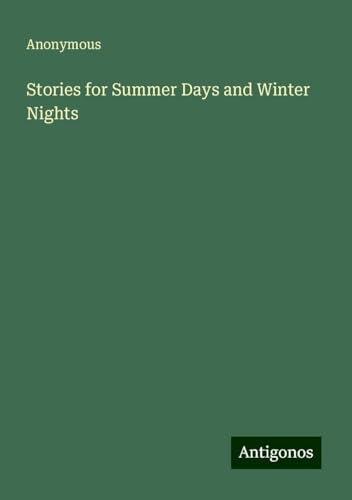 Stories for Summer Days and Winter Nights Stories for Summer Days and Winter Nights von Antigonos Verlag