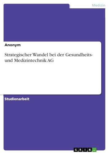 Strategischer Wandel bei der Gesundheits- und Medizintechnik AG von GRIN Verlag