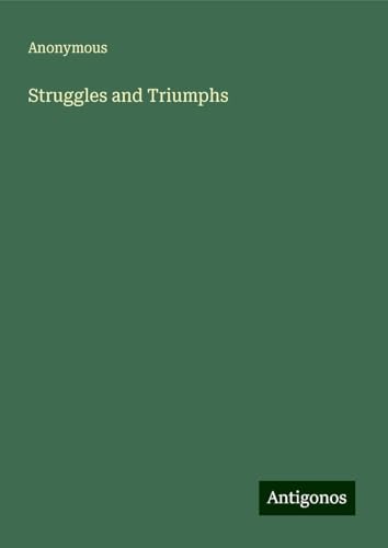 Struggles and Triumphs Struggles and Triumphs von Antigonos Verlag