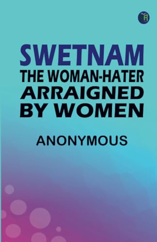 Swetnam the Woman-hater arraigned by women Swetnam the Woman-hater arraigned by women von Zinc Read