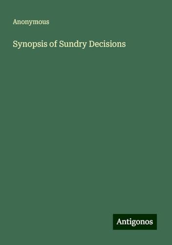 Synopsis of Sundry Decisions Synopsis of Sundry Decisions von Antigonos Verlag