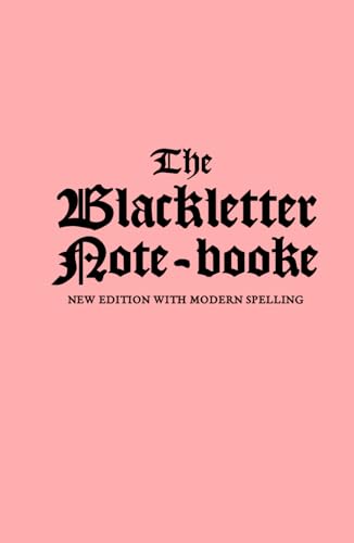 THE BLACKLETTER NOTE-BOOKE: New Edition with Modern Spelling THE BLACKLETTER NOTE-BOOKE: New Edition with Modern Spelling von Independently published
