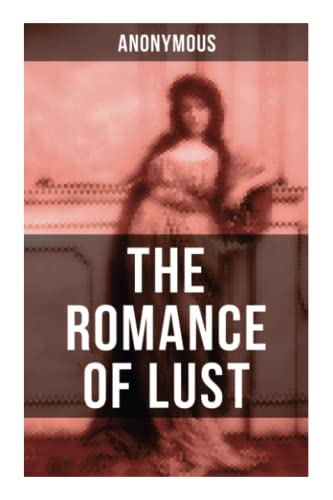 THE ROMANCE OF LUST: A Victorian Erotica & Pornographic Classic in 4 Volumes THE ROMANCE OF LUST: A Victorian Erotica & Pornographic Classic in 4 Volumes von OK Publishing