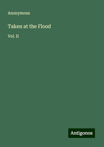 Taken at the Flood: Vol. II Taken at the Flood: Vol. II von Antigonos Verlag