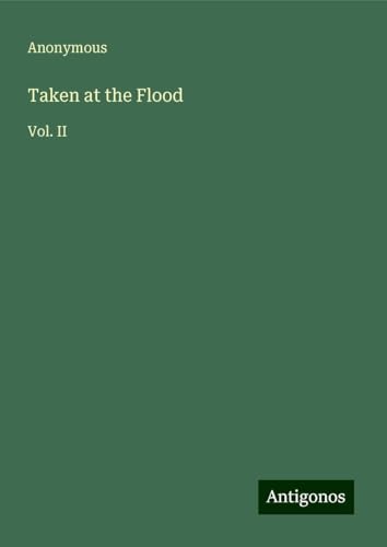 Taken at the Flood: Vol. II Taken at the Flood: Vol. II von Antigonos Verlag