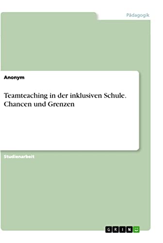 Teamteaching in der inklusiven Schule. Chancen und Grenzen