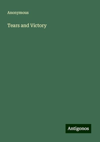 Tears and Victory Tears and Victory von Antigonos Verlag