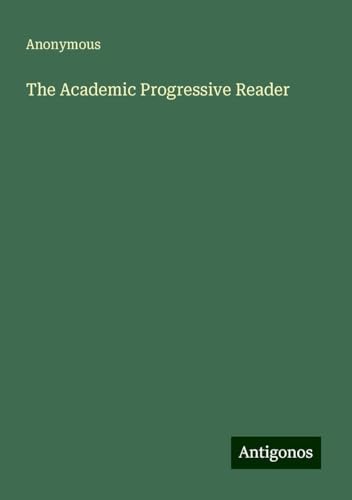 The Academic Progressive Reader The Academic Progressive Reader von Antigonos Verlag