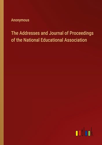 The Addresses and Journal of Proceedings of the National Educational Association