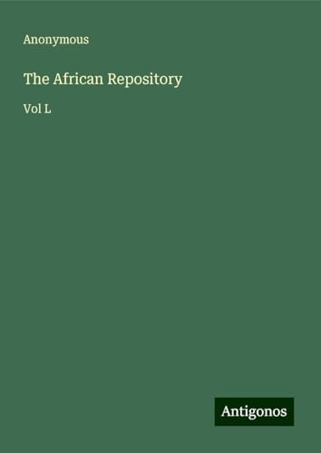 The African Repository: Vol L The African Repository: Vol L von Antigonos Verlag