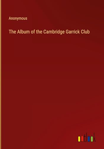 The Album of the Cambridge Garrick Club The Album of the Cambridge Garrick Club von Outlook Verlag
