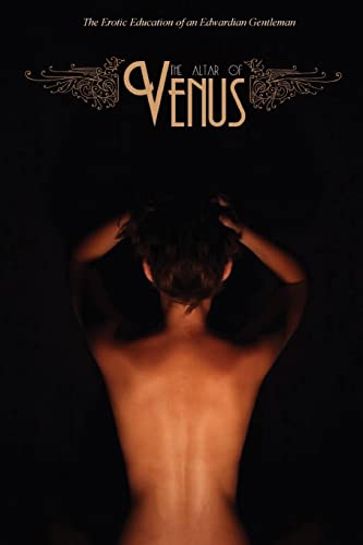 The Altar of Venus: The Erotic Education of an Edwardian Gentleman The Altar of Venus: The Erotic Education of an Edwardian Gentleman von CREATESPACE