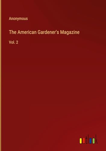 The American Gardener's Magazine: Vol. 2 The American Gardener's Magazine: Vol. 2 von Outlook Verlag