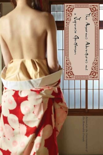 The Amorous Adventures of Japanese Gentleman: Related for the Entertainment of His Honorable Friends The Amorous Adventures of Japanese Gentleman: Related for the Entertainment of His Honorable Friends