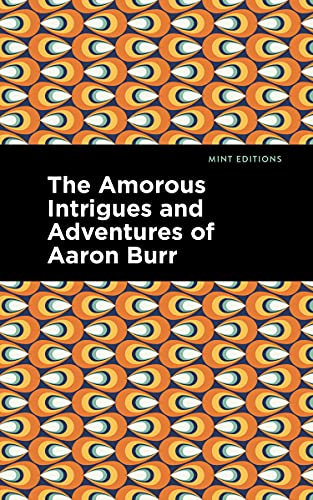 The Amorous Intrigues and Adventures of Aaron Burr (Mint Editions (Reading Pleasure)) von Mint Editions