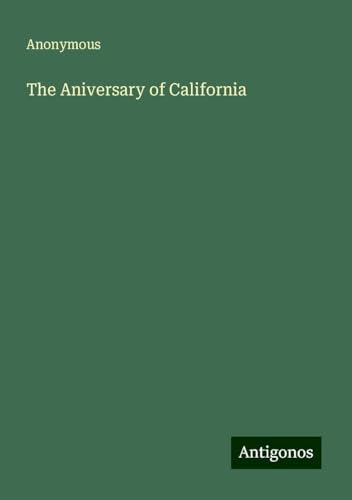 The Aniversary of California The Aniversary of California von Antigonos Verlag