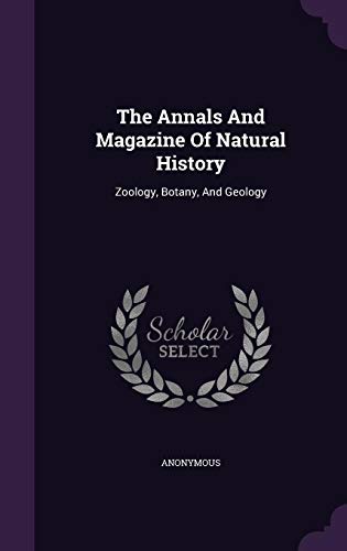 The Annals and Magazine of Natural History: Zoology, Botany, and Geology The Annals and Magazine of Natural History: Zoology, Botany, and Geology von Palala Press