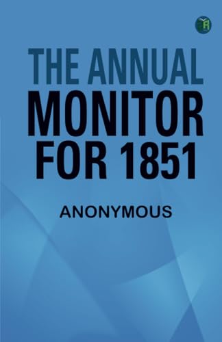 The Annual Monitor for 1851 The Annual Monitor for 1851 von Zinc Read
