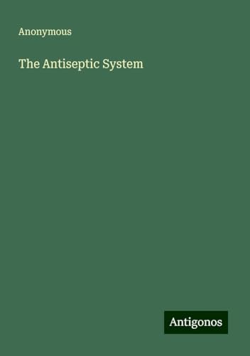 The Antiseptic System The Antiseptic System von Antigonos Verlag