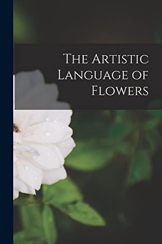 The Artistic Language of Flowers The Artistic Language of Flowers von Legare Street Press
