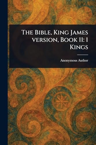 The Bible, King James Version, Book 11: 1 Kings The Bible, King James Version, Book 11: 1 Kings von Anson Street Press