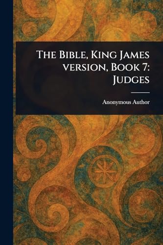 The Bible, King James Version, Book 7: Judges The Bible, King James Version, Book 7: Judges von Anson Street Press