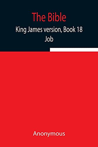 The Bible, King James version, Book 18; Job The Bible, King James version, Book 18; Job