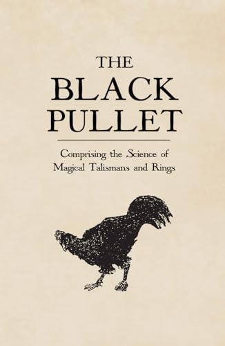The Black Pullet: comprising the Science of magical Talismans and Rings The Black Pullet: comprising the Science of magical Talismans and Rings von Unicursal