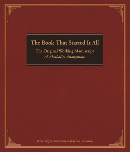 The Book That Started It All: The Original Working Manuscript of Alcoholics Anonymous