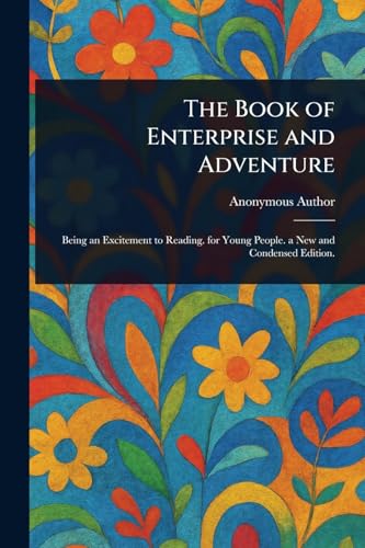 The Book of Enterprise and Adventure The Book of Enterprise and Adventure von Anson Street Press