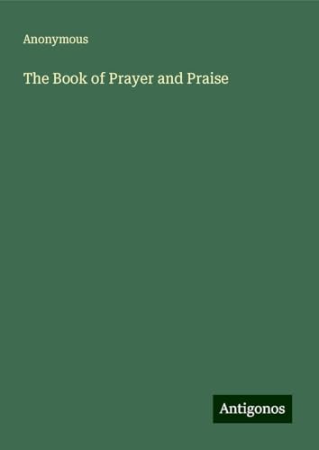 The Book of Prayer and Praise The Book of Prayer and Praise von Antigonos Verlag