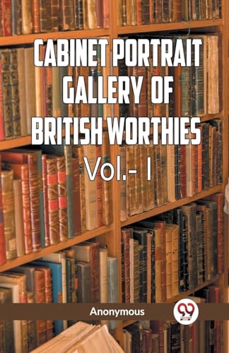 The Cabinet Portrait Gallery of British Worthies Vol.- l von Double 9 Books