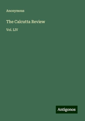 The Calcutta Review: Vol. LIV The Calcutta Review: Vol. LIV von Antigonos Verlag