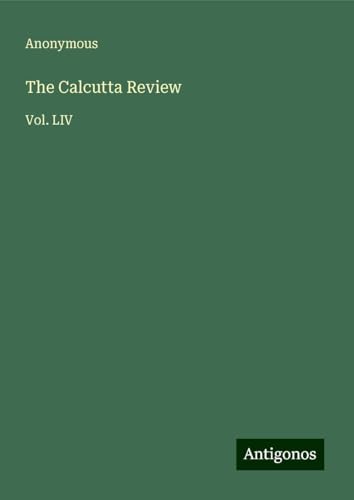 The Calcutta Review: Vol. LIV The Calcutta Review: Vol. LIV von Antigonos Verlag
