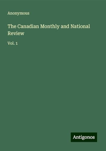 The Canadian Monthly and National Review: Vol. 1 The Canadian Monthly and National Review: Vol. 1 von Antigonos Verlag