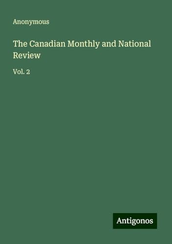The Canadian Monthly and National Review: Vol. 2 The Canadian Monthly and National Review: Vol. 2 von Antigonos Verlag