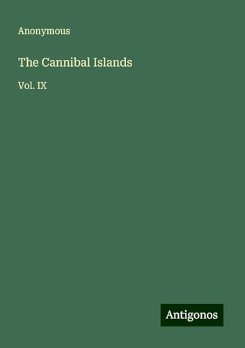 The Cannibal Islands: Vol. IX The Cannibal Islands: Vol. IX von Antigonos Verlag