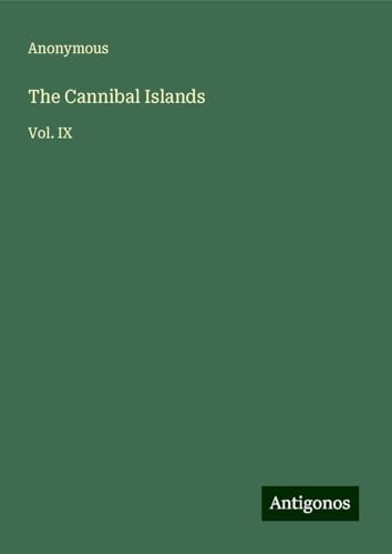 The Cannibal Islands: Vol. IX The Cannibal Islands: Vol. IX von Antigonos Verlag