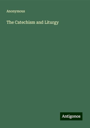 The Catechism and Liturgy The Catechism and Liturgy von Antigonos Verlag
