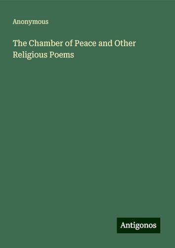 The Chamber of Peace and Other Religious Poems The Chamber of Peace and Other Religious Poems von Antigonos Verlag