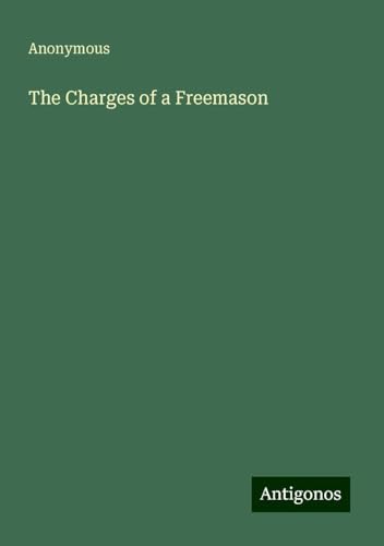 The Charges of a Freemason The Charges of a Freemason von Antigonos Verlag